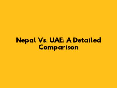 Nepal Vs. UAE: A Detailed Comparison