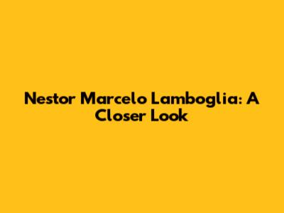 Nestor Marcelo Lamboglia: A Closer Look