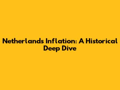 Netherlands Inflation: A Historical Deep Dive