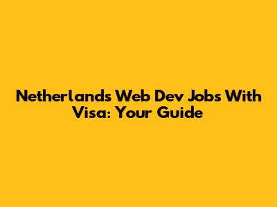 Netherlands Web Dev Jobs With Visa: Your Guide
