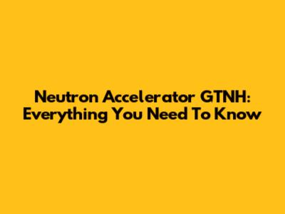 Neutron Accelerator GTNH: Everything You Need To Know