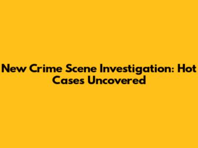 New Crime Scene Investigation: Hot Cases Uncovered