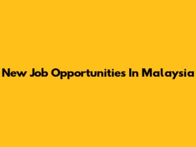 New Job Opportunities In Malaysia
