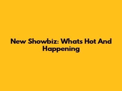 New Showbiz: What's Hot And Happening