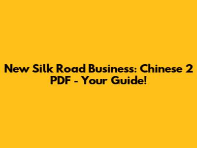 New Silk Road Business: Chinese 2 PDF - Your Guide!