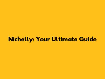 Nichelly: Your Ultimate Guide