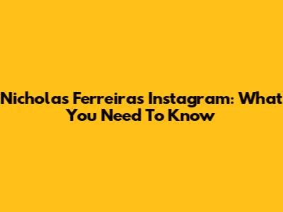 Nicholas Ferreira's Instagram: What You Need To Know