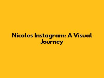 Nicole's Instagram: A Visual Journey