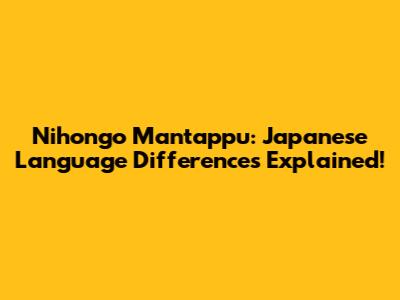 Nihongo Mantappu: Japanese Language Differences Explained!