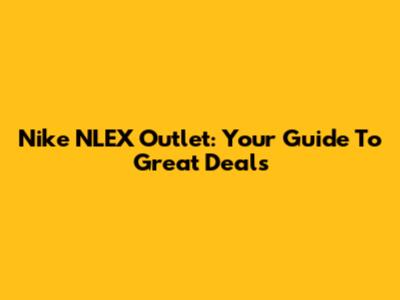 Nike NLEX Outlet: Your Guide To Great Deals