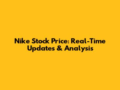 Nike Stock Price: Real-Time Updates & Analysis