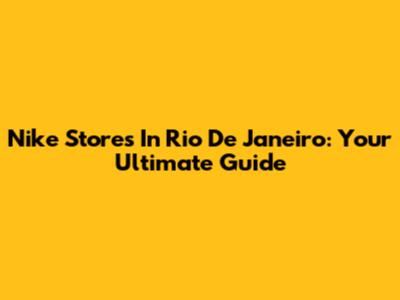 Nike Stores In Rio De Janeiro: Your Ultimate Guide