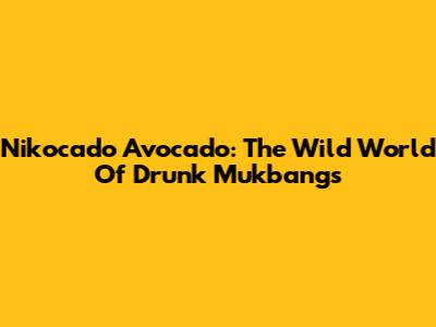 Nikocado Avocado: The Wild World Of Drunk Mukbangs
