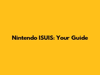 Nintendo ISUIS: Your Guide