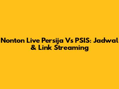Nonton Live Persija Vs PSIS: Jadwal & Link Streaming
