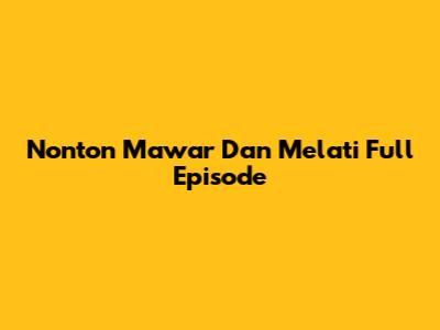 Nonton Mawar Dan Melati Full Episode