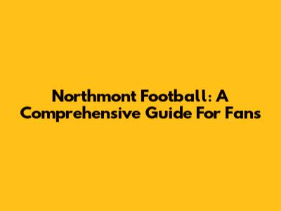 Northmont Football: A Comprehensive Guide For Fans