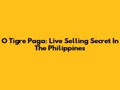 O Tigre Paga: Live Selling Secret In The Philippines