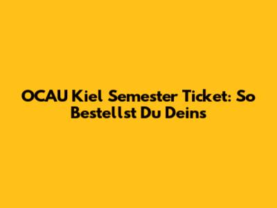 OCAU Kiel Semester Ticket: So Bestellst Du Deins