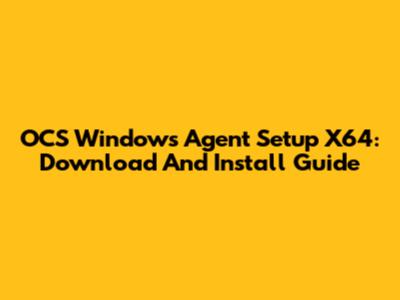 OCS Windows Agent Setup X64: Download And Install Guide