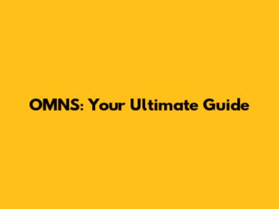 OMNS: Your Ultimate Guide