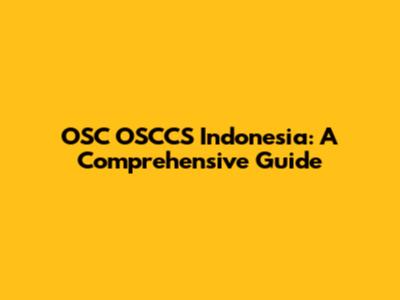 OSC
OSCCS Indonesia: A Comprehensive Guide