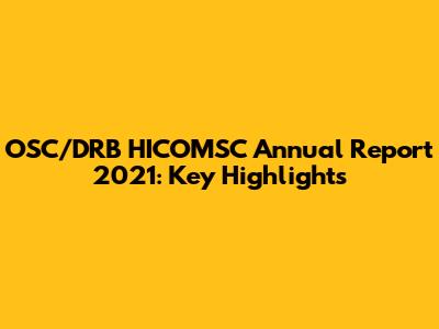 OSC/DRB HICOMSC Annual Report 2021: Key Highlights