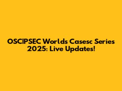 OSC|PSEC Worlds Casesc Series 2025: Live Updates!