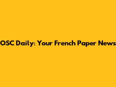 OSC Daily: Your French Paper News