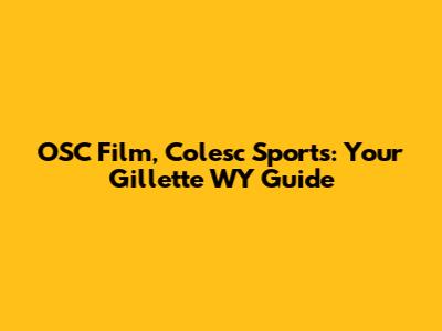 OSC Film, Colesc Sports: Your Gillette WY Guide