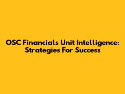 OSC Financials Unit Intelligence: Strategies For Success