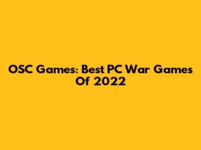OSC Games: Best PC War Games Of 2022