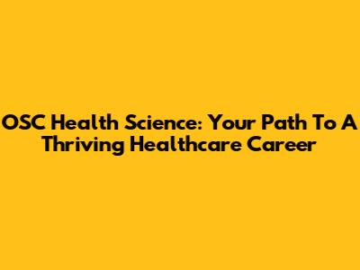 OSC Health Science: Your Path To A Thriving Healthcare Career