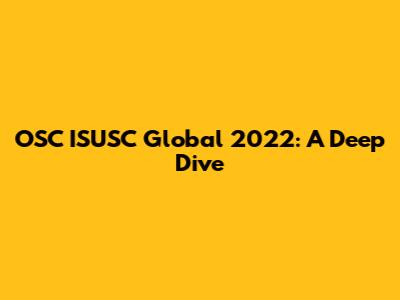 OSC ISUSC Global 2022: A Deep Dive