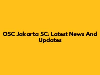 OSC Jakarta SC: Latest News And Updates