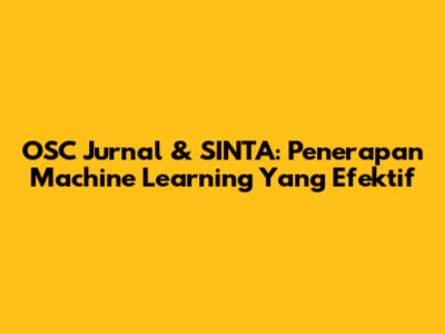 OSC Jurnal & SINTA: Penerapan Machine Learning Yang Efektif
