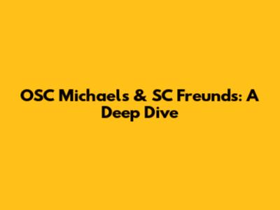 OSC Michael's & SC Freund's: A Deep Dive