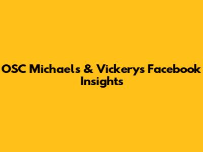 OSC Michael's & Vickery's Facebook Insights