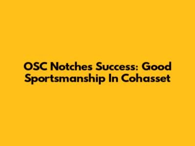 OSC Notches Success: Good Sportsmanship In Cohasset