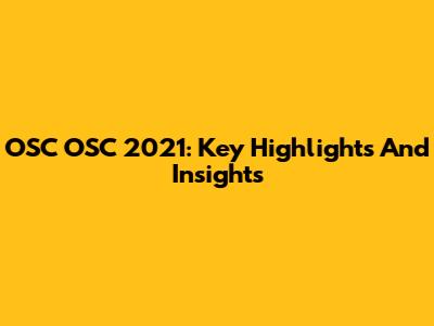 OSC OSC 2021: Key Highlights And Insights