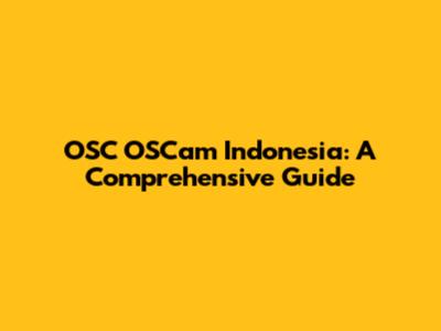 OSC OSCam Indonesia: A Comprehensive Guide