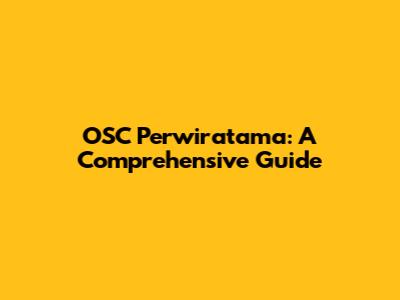 OSC Perwiratama: A Comprehensive Guide
