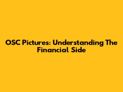 OSC Pictures: Understanding The Financial Side