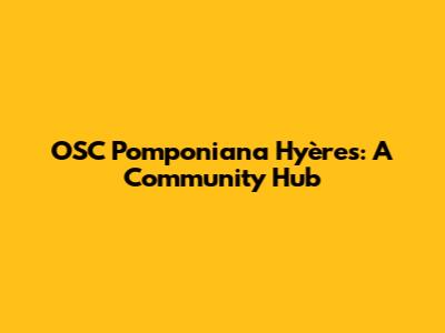 OSC Pomponiana Hyères: A Community Hub