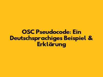 OSC Pseudocode: Ein Deutschsprachiges Beispiel & Erklärung