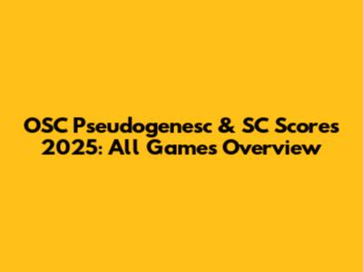 OSC Pseudogenesc & SC Scores 2025: All Games Overview