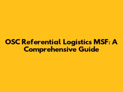 OSC Referential Logistics MSF: A Comprehensive Guide