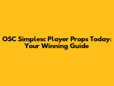 OSC Simplesc Player Props Today: Your Winning Guide