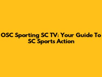 OSC Sporting SC TV: Your Guide To SC Sports Action