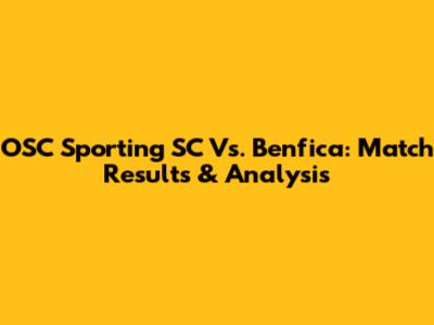 OSC Sporting SC Vs. Benfica: Match Results & Analysis